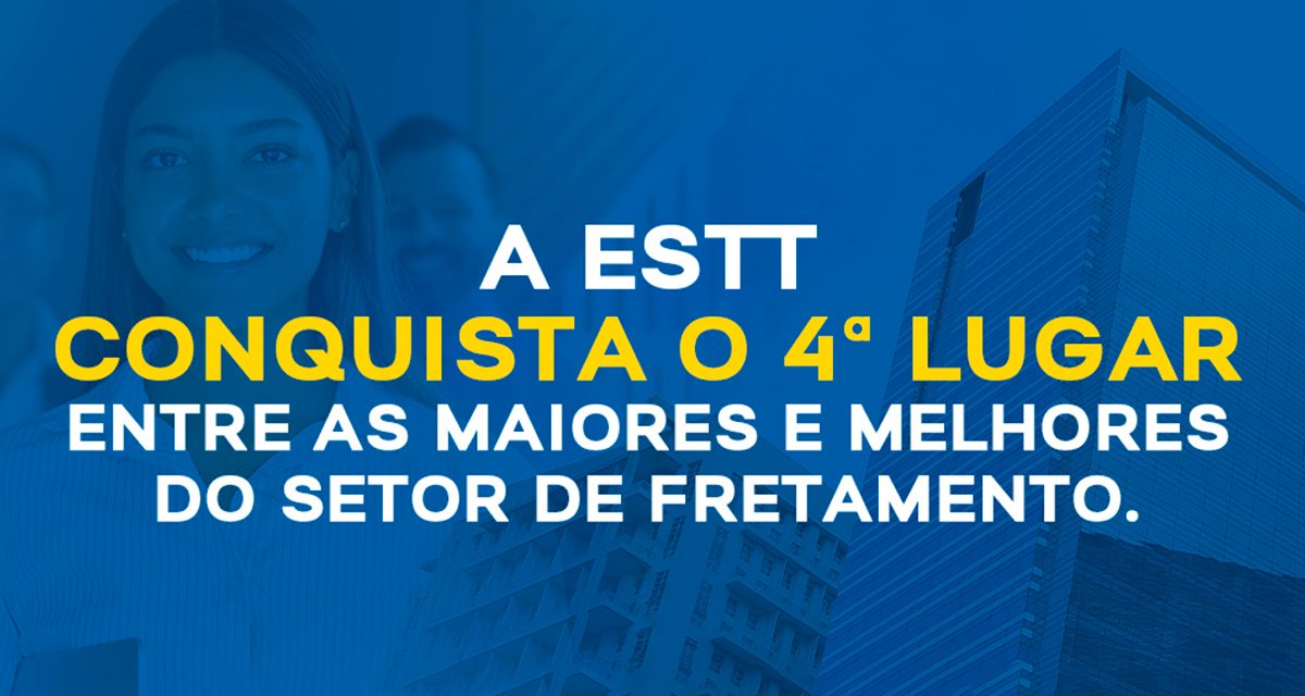 A Estt conquista o 4.º lugar entre as maiores e melhores empresas do setor de fretamento.